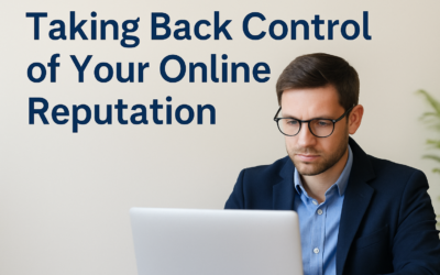 Repairing Your Reputation in a Digital World: Why It’s Time to Take Control